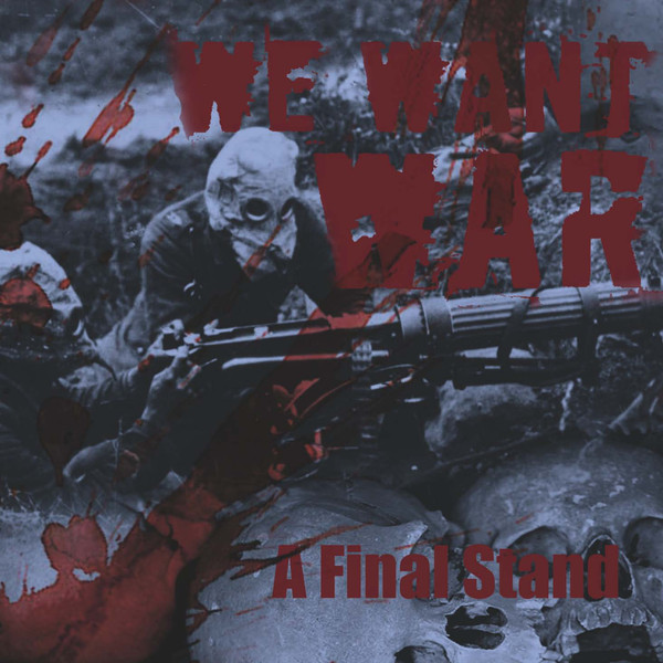 We Want War ‎"A Final Stand"